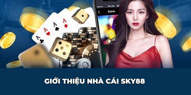 Nhà cái Sky88 là thiên đường giải trí đến từ châu Âu hot nhất